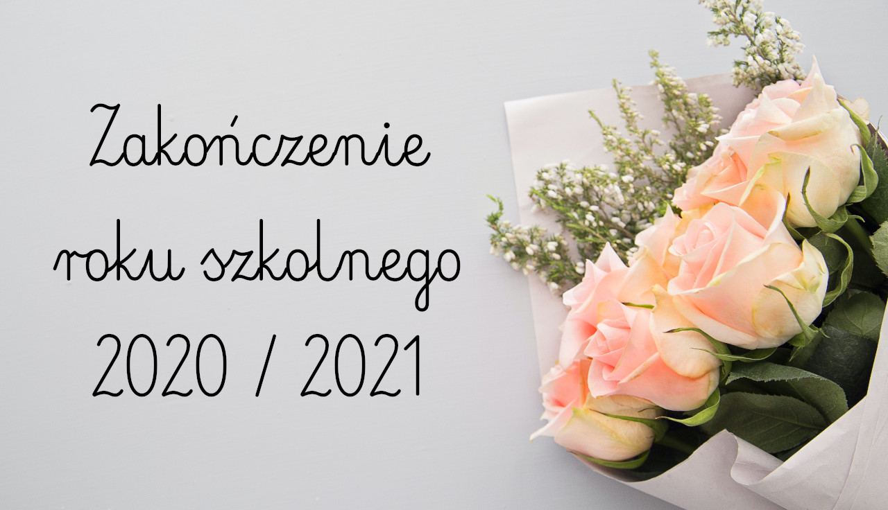 Zakończenie roku szkolnego 2020-2021